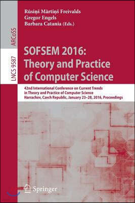 Sofsem 2016: Theory and Practice of Computer Science: 42nd International Conference on Current Trends in Theory and Practice of Computer Science, Harr