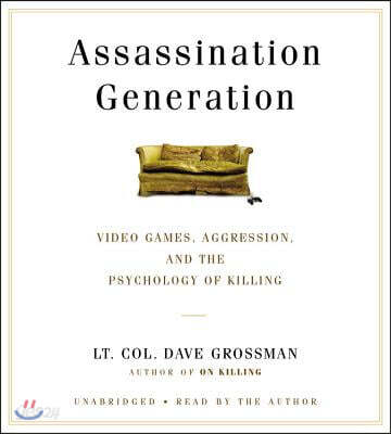 Assassination Generation: Video Games, Aggression, and the Psychology of Killing