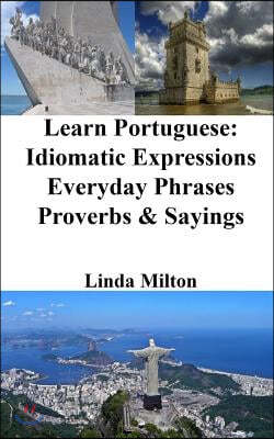 Learn Portuguese: Idiomatic Expressions - Everyday Phrases - Proverbs & Sayings