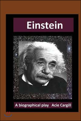 Einstein: A Biographical Play