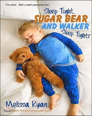 Sleep Tight, Sugar Bear and Walker, Sleep Tight!: Personalized Children's Books, Personalized Gifts, and Bedtime Stories