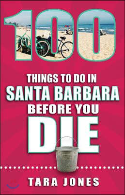 100 Things to Do in Santa Barbara Before You Die