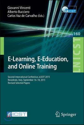 E-Learning, E-Education, and Online Training: Second International Conference, Eleot 2015, Novedrate, Italy, September 16-18, 2015, Revised Selected P