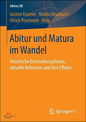 Abitur Und Matura Im Wandel: Historische Entwicklungslinien, Aktuelle Reformen Und Ihre Effekte