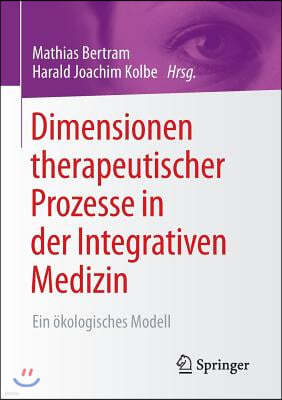 Dimensionen Therapeutischer Prozesse in Der Integrativen Medizin: Ein Okologisches Modell