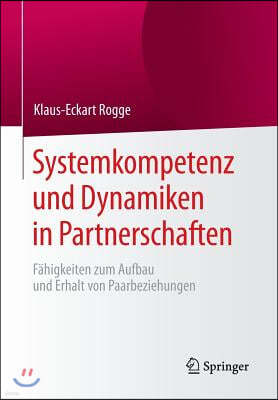 Systemkompetenz Und Dynamiken in Partnerschaften: Fahigkeiten Zum Aufbau Und Erhalt Von Paarbeziehungen