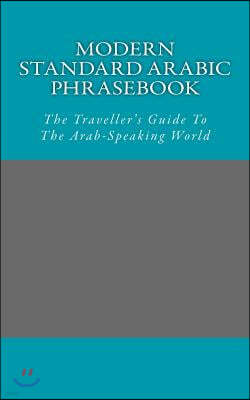 Modern Standard Arabic Phrasebook: The Traveller's Guide To The Arab-Speaking World