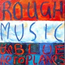 The Blue Aeroplanes - Rough Music