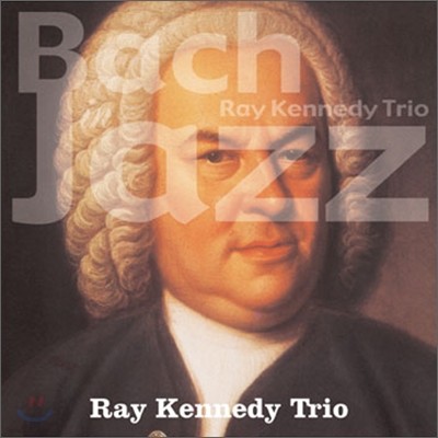 Ray Kennedy Trio - Bach in Jazz