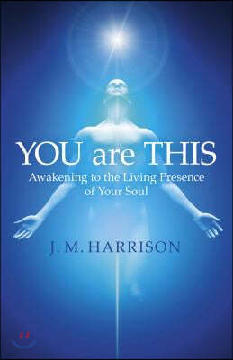 You Are This: Awakening to the Living Presence of Your Soul