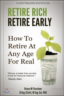 Retire Rich, Retire Early: How To Retire At Any Age, For Real