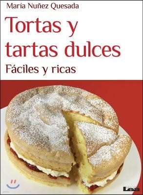 Tortas Y Tartas Dulces: Fáciles Y Ricas