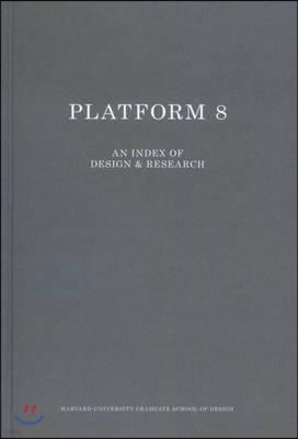 Gsd Platform 8: An Index of Design & Research