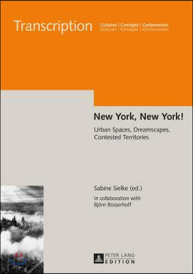 New York, New York!: Urban Spaces, Dreamscapes, Contested Territories
