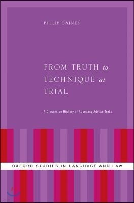 From Truth to Technique at Trial: A Discursive History of Advocacy Advice Texts