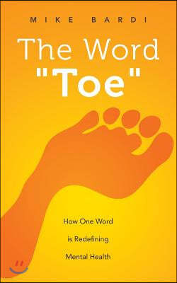 The Word Toe: How One Word Is Redefining Mental Health (Project Toe)