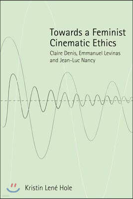 Towards a Feminist Cinematic Ethics: Claire Denis, Emmanuel Levinas and Jean-Luc Nancy