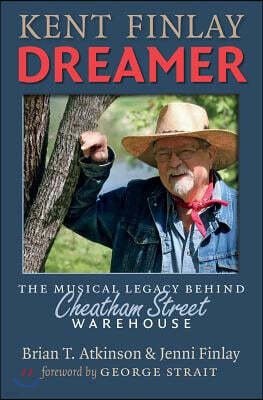 Texas A & M Univ Pr Kent Finlay, Dreamer: The Musical Legacy Behind Cheatham Street Warehouse