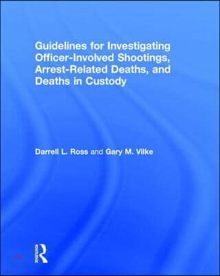 Guidelines for Investigating Officer-Involved Shootings, Arrest-Related Deaths, and Deaths in Custody