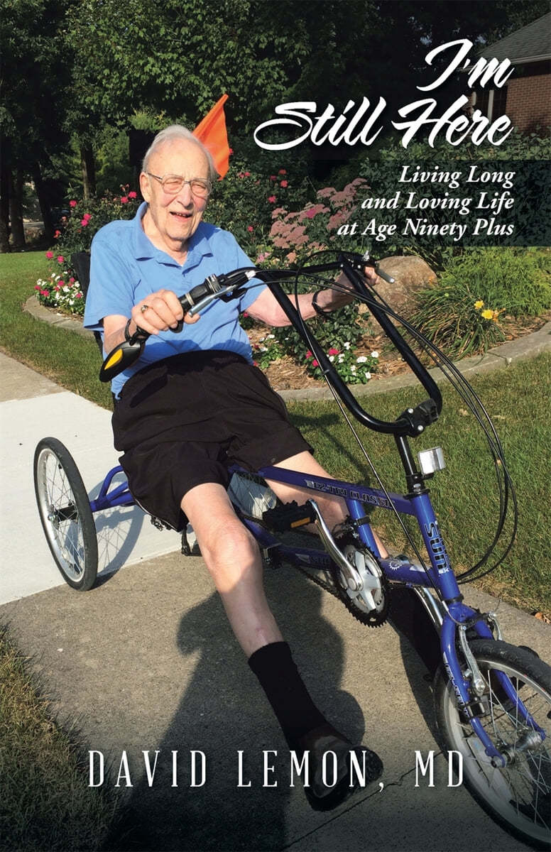 I'm Still Here: Living Long and Loving Life at Age Ninety Plus