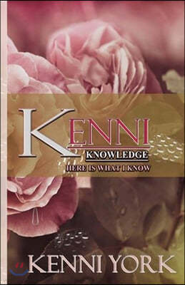 Kenni Knowledge: Here is What I Know