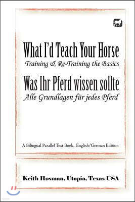 What I'd Teach Your Horse / Was Ihr Pferd wissen sollte: A Bilingual Parallel Text Book, English/German Edition