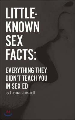Little-Known Sex Facts: Everything They Didn't Teach You in Sex Ed