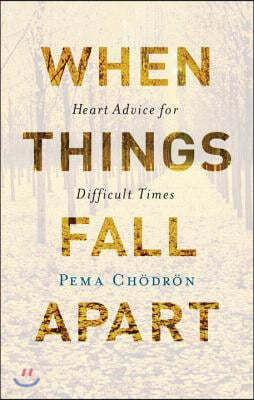 When Things Fall Apart: Heart Advice for Difficult Times