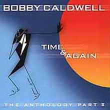 Bobby Caldwell - Time & Again: The Anthology Part 2