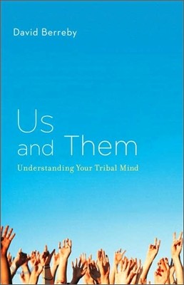 Us and Them: Understanding Your Tribal Mind