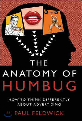 The Anatomy of Humbug: How to Think Differently about Advertising