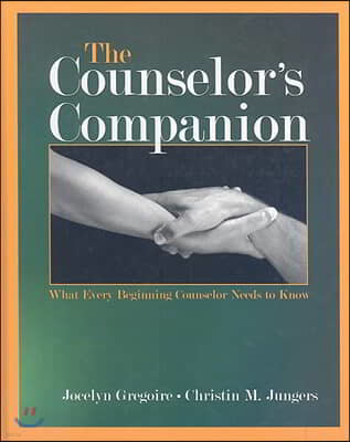 The Counselor's Companion: What Every Beginning Counselor Needs to Know