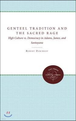 The Genteel Tradition and the Sacred Rage: High Culture vs. Democracy in Adams, James, and Santayana