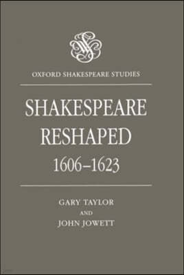 Shakespeare Reshaped, 1606-1623