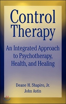 Control Therapy: An Integrated Approach to Psychotherapy, Health, and Healing