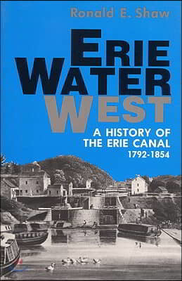 Erie Water West: A History of the Erie Canal, 1792-1854