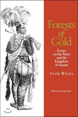 Forests of Gold: Essays on the Akan and the Kingdom of Asante