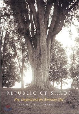 Republic of Shade: New England and the American ELM