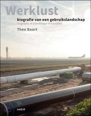 Theo Baart: Werklust: Biography of a Landscape in Transition