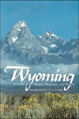 Wyoming: A Guide to Its History, Highways, and People