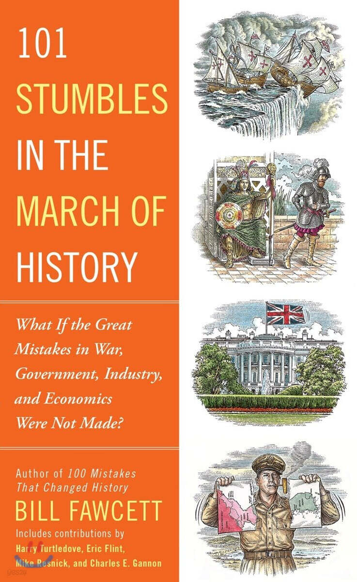 101 Stumbles in the March of History: What If the Great Mistakes in War, Government, Industry, and Economics Were Not Made?