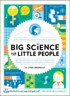 Big Science for Little People: 52 Activities to Help You & Your Child Discover the Wonders of Science