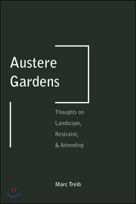 Austere Gardens: Thoughts on Landscape, Restraint, & Attending