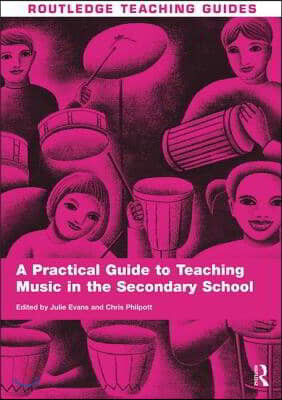 A Practical Guide to Teaching Music in the Secondary School