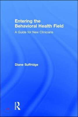 Entering the Behavioral Health Field: A Guide for New Clinicians