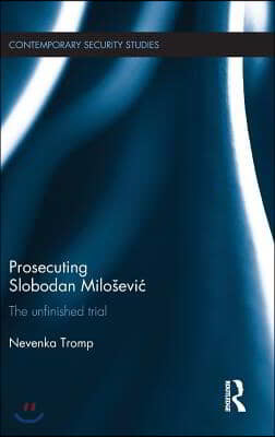 Prosecuting Slobodan Milosevic: The Unfinished Trial