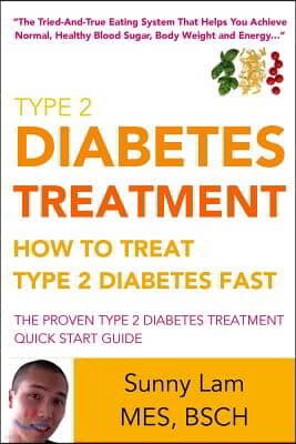 Type 2 Diabetes Treatment: How To Treat Type 2 Diabetes Fast Quick Start Guide