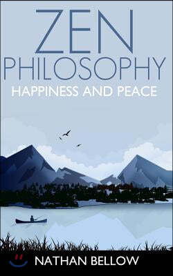 Zen Philosophy: A Practical Guide to Happiness and Peace: Zen Mind: Zen Meditation