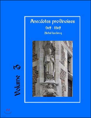 Anecdotes provinoises, Volume 3: Provin-en-Carembault: 1000 ans d'histoire(s) ? partir de documents anciens