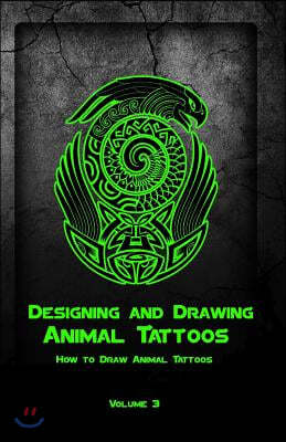 Designing and Drawing Animal Tattoos: How to Draw Animal Tattoos